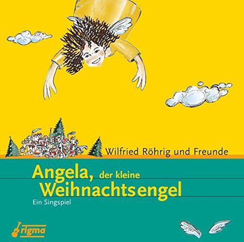 Wilfried Röhrig Angela,Der Kleine Weihnachtsengel: Ein Singspiel