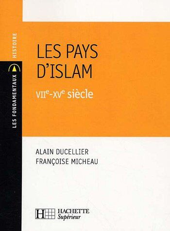 Alain Ducellier Les Pays D'Islam : Viie-Xve Siècle