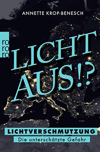 Annette Krop-Benesch Licht Aus!?: Lichtverschmutzung - Die Unterschätzte Gefahr
