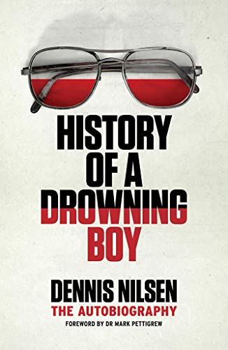 Dennis Nilsen History Of A Drowning Boy: The Autobiography