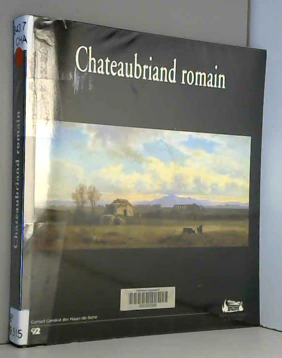 Chateaubriand Romain : Exposition Présentée À La Maison De Chateaubriand, Châtenay-Malabry, Du 9 Avril Au 4 Juillet 2004