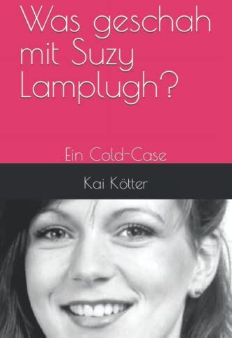 Kai Kötter Was Geschah Mit Suzy Lamplugh?: Ein Cold-Case