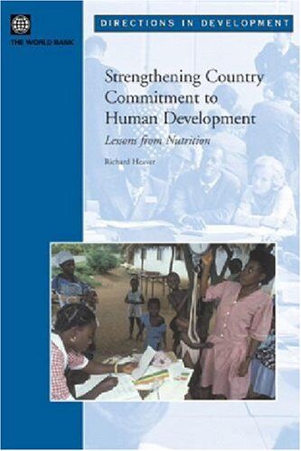 Richard Heaver Strengthening Country Commitment To Human Development: Lessons From Nutrition (Directions In Development)