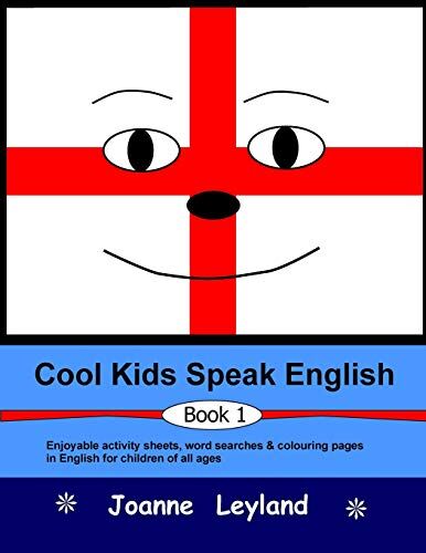 Joanne Leyland Cool Kids Speak English - Book 1: Enjoyable Activity Sheets, Word Searches & Colouring Pages For Children Learning English As A Foreign Language