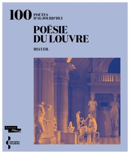 Collectif Poésie Du Louvre: 100 Poètes D'Aujourd'Hui