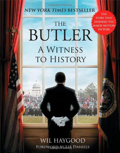 Wil Haygood The Butler: A Witness To History