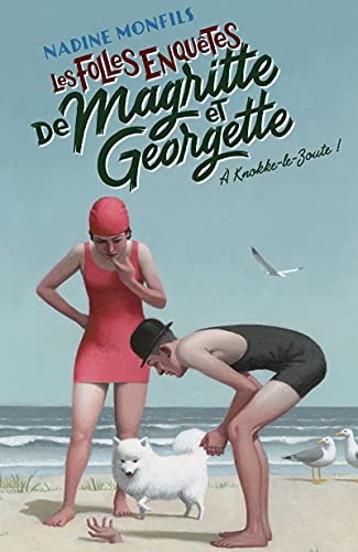 Nadine Monfils Les Folles Enquêtes De Magritte Et Georgette - A Knokke-Le-Zoute !