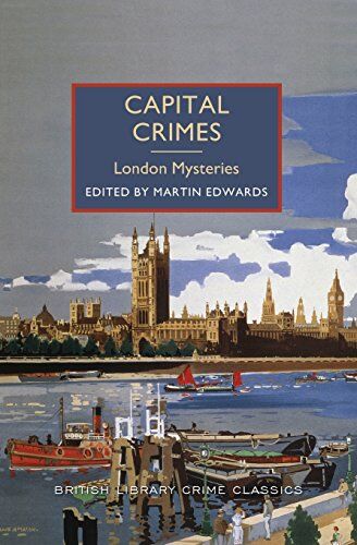 Martin Edwards Capital Crimes: London Mysteries: A British Library Crime Classic (British Library Crime Classics)