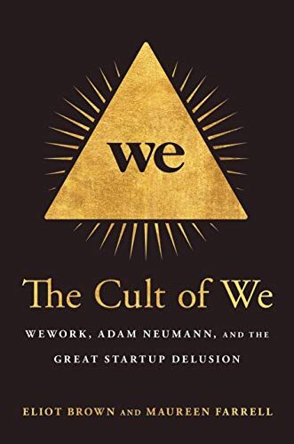 Eliot Brown The Cult Of We: Wework, Adam Neumann, And The Great Startup Delusion