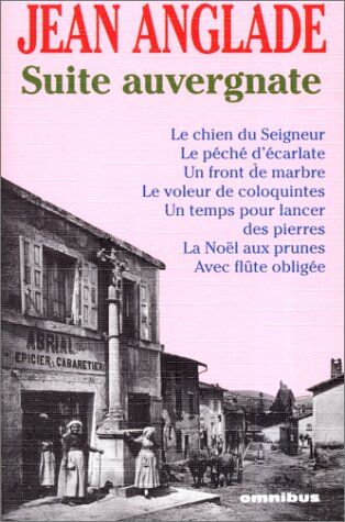 Suite Auvergnate : Le Chien Du Seigneur, Le Péché D'Écarlate, Un Front De Marbre, Le Voleur De Coloquintes, Un Temps Pour Lancer Des Pierres, La Noël Aux Prunes, Avec Flûte Obligée (Omnibus)