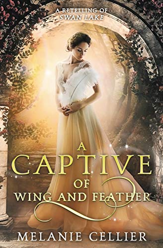 Melanie Cellier A Captive Of Wing And Feather: A Retelling Of Swan Lake (Beyond The Four Kingdoms, Band 5)