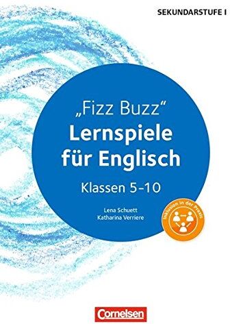 Lena Schuett Lernen Im Spiel Sekundarstufe I: Fizz Buzz: Lernspiele Für Englisch Klassen 5-10. Kopiervorlagen