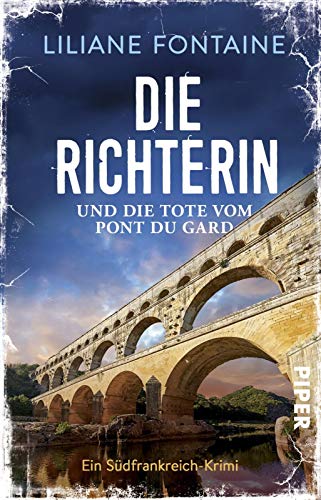 Liliane Fontaine Die Richterin Und Die Tote Vom Pont Du Gard: Ein Südfrankreich-Krimi (Ein Fall Für Mathilde De Boncourt, Band 1)