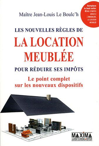 Jean-Louis Le Boulc'h Les Nouvelles Règles De La Location Meublée Pour Réduire Ses Impôts : Le Point Complet Sur Les Nouveaux Dispositifs