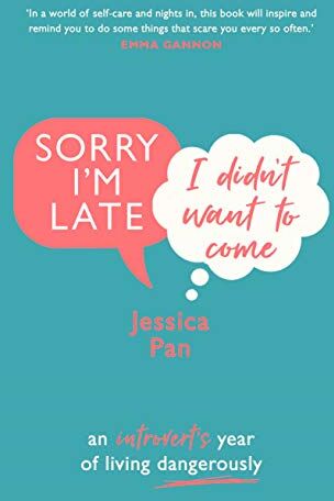 Jessica Pan Sorry I'M Late, I Didn'T Want To Come: An Introvert?s Year Of Living Dangerously