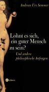 Sommer, Andreas U Lohnt Es Sich, Ein Guter Mensch Zu Sein? - Und Andere Philosophische Anfragen