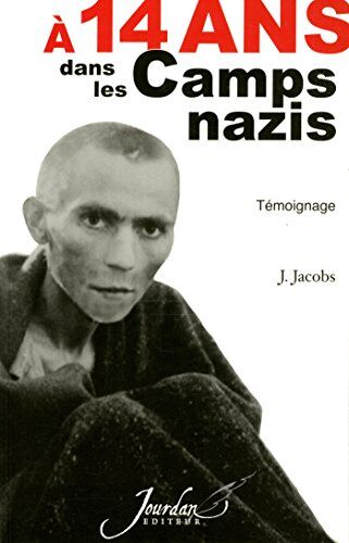 Jean Jacobs A 14 Ans Dans Les Camps Nazis - Témoignage
