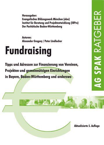 Gregory Alexander Fundraising In Süddeutschland: Tipps Und Adressen Zur Finanzierung Von Vereinen, Projekten Und Gemeinnützigen Einrichtungen In Bayern, Baden-Württemberg Und Anderswo