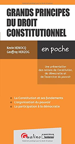 Kévin Henocq Grands Principes Du Droit Constitutionnel: Une Présentation Des Notions De Constitution, De Démocratie Et De L'Exercice Du Pouvoir