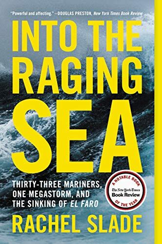 Rachel Slade Into The Raging Sea: Thirty-Three Mariners, One Megastorm, And The Sinking Of El Faro