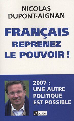 Nicolas Dupont-Aignan Français, Reprenez Le Pouvoir !