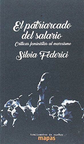 Silvia Federici El Patriarcado Del Salario: Críticas Feministas Al Marxismo (Mapas, Band 49)