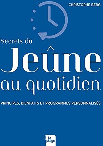 Christophe Berg Secrets Du Jeûne Au Quotidien: Principes, Bienfaits Et Programmes Personnalisés