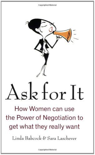 Linda Babcock Ask For It: How Women Can Use The Power Of Negotiation To Get What They Really Want