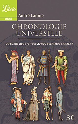 André Larané Chronologie Universelle : Qu'Avons-Nous Fait Ces 20 000 Dernières Années ?