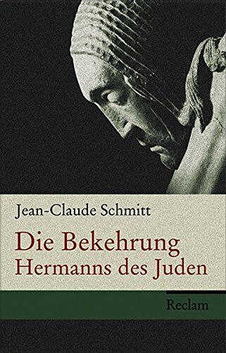 Jean-Claude Schmitt Die Bekehrung Hermanns Des Juden: Autobiographie, Geschichte Und Fiktion