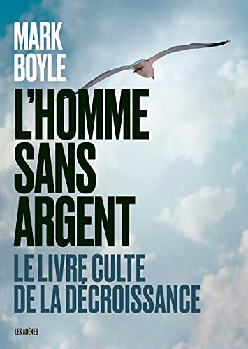 Mark Boyle L'Homme Sans Argent - Le Livre Culte De La Décroissance - Nouvelle Édition