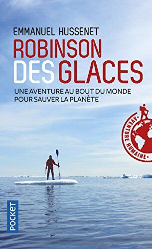 Robinson Des Glaces : Une Aventure Au Bout Du Monde Pour Sauver La Planète