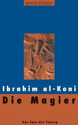 Ibrahim Al-Koni Die Magier: Das Epos Der Tuareg