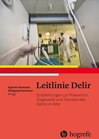 Wolfgang Hasemann Leitlinie Delir: Empfehlungen Zur Prävention, Diagnostik Und Therapie Des Delirs Im Alter