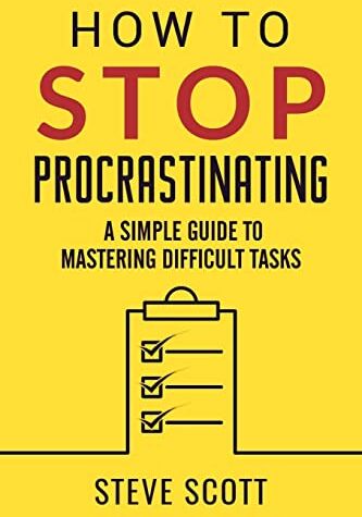 Steve Scott How To S Procrastinating: A Simple Guide To Mastering Difficult Tasks