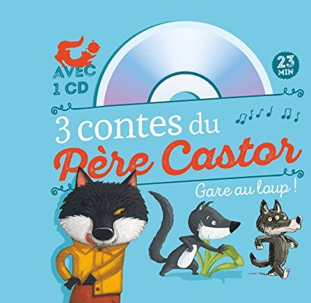 Collectif 3 Contes Du Père Castor Gare Au Loup ! : A Pas De Loup ; Le Petit Loup Qui Se Prenait Pour Un Grand ; Va-T'En, Gros Loup Méchant ! (1cd Audio)