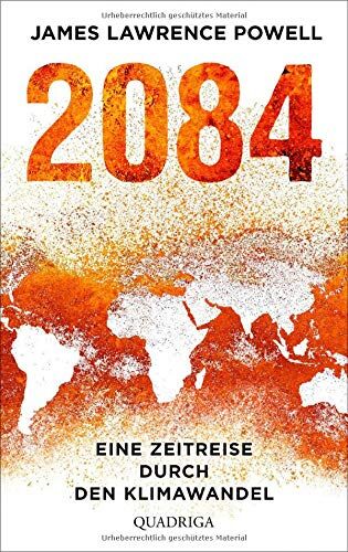 Powell, James Lawrence 2084: Eine Zeitreise Durch Den Klimawandel. Mit Einem Vorwort Von Ernst Ulrich Von Weizsäcker