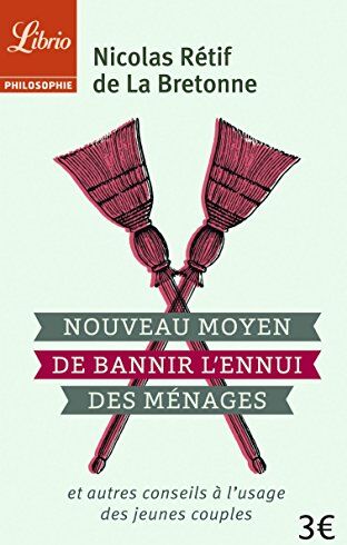 Nicolas Rétif de La Bretonne Nouveau Moyen Pour Bannir L'Ennui Des Ménages : Et Autres Conseils À L'Usage Des Jeunes Couples