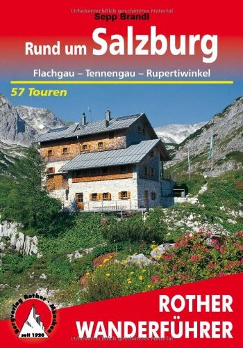 Sepp Brandl Rund Um Salzburg. Flachgau - Tennengau - Rupertiwinkel. 57 Touren: Flachgau - Tennengau - Rupertiwinkel. 57 Ausgewählte Wanderungen, Vier Durchquerungen Und 35 Kurzwanderungen