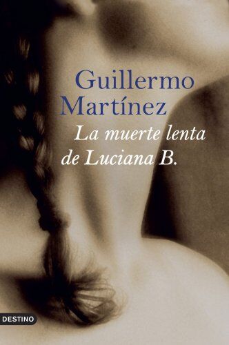 Guillermo Martínez La Muerte Lenta De Luciana B. (Áncora & Delfin)