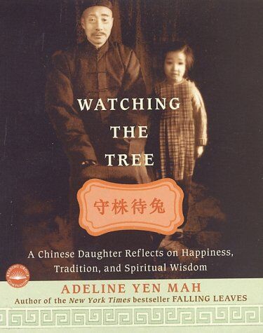 Adeline Yen Mah Watching The Tree: A Chinese Daughter Reflects On Happiness, Traditions, And Spiritual Wisdom