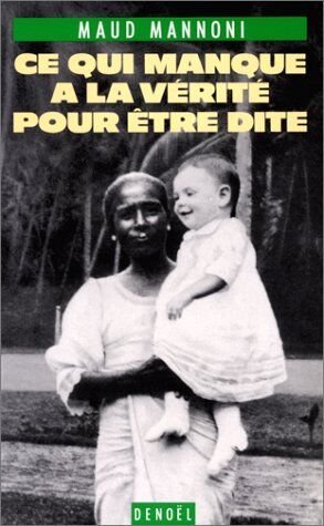 Maud Mannoni Ce Qui Manque À La Vérité Pour Être Dite (Document Et Histoire)