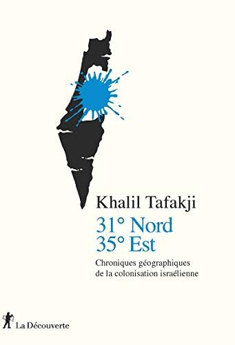 31° Nord, 35° Est - Chroniques Géographiques De La Colonisation Israélienne (Cahiers Libres)