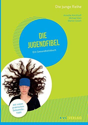 Annette Kerckhoff Die Jugendfibel: Ein Gesundheitsbuch (Die Junge Reihe)