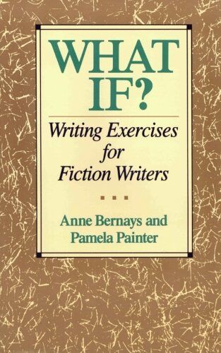 Anne Bernays What If?: Writing Exercises For Fiction Writers