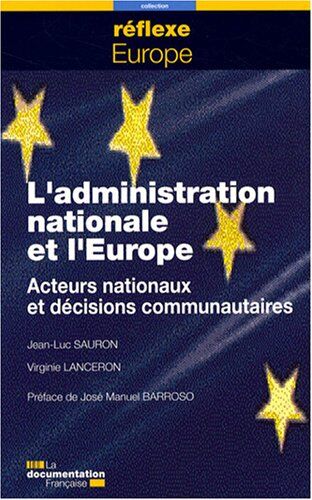 Jean-Luc Sauron L'Administration Nationale Et L'Europe Acteurs Nationaux Et Décisions Communautaire: Acteurs Nationaux Et Decisions Communautaires