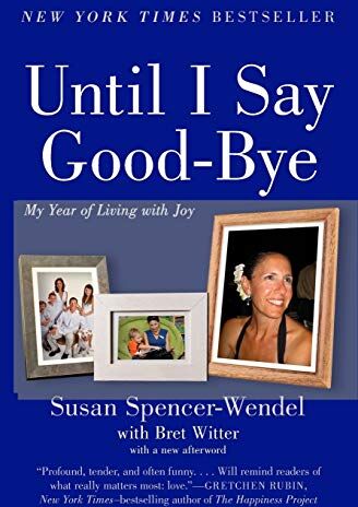 Susan Spencer-Wendel Until I Say Good-Bye: My Year Of Living With Joy