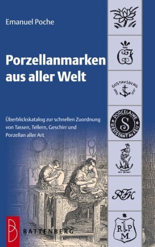 Emanuel Poche Porzellanmarken Aus Aller Welt: Übersichtskatalog Zur Schnellen Zuordnung Von Tassen, Tellern, Geschirr Und Porzellan Aller Art