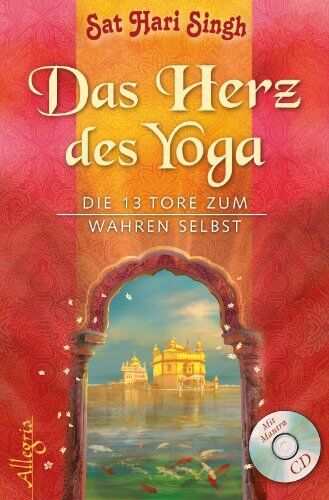 Sat Hari Singh Das Herz Des Yoga: Die 13 Tore Zum Wahren Selbst: Die 13 Tore Zum Wahren Selbst. Mit Mantra - Chants Cd Zu Den Übungen