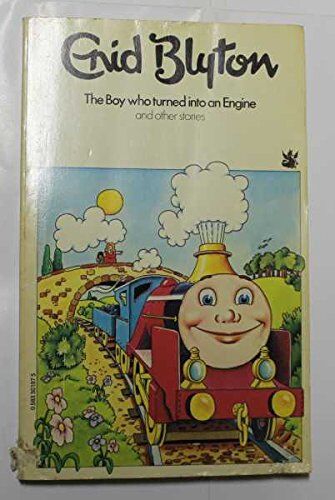 Enid Blyton The Boy Who Turned Into An Engine And Other Stories.